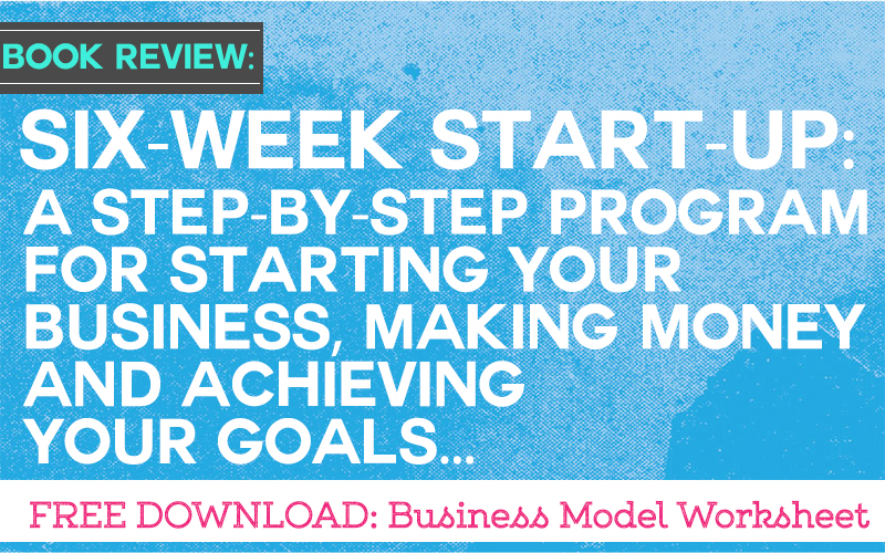 Six-Week Start-Up: A step-by-step program for starting your business