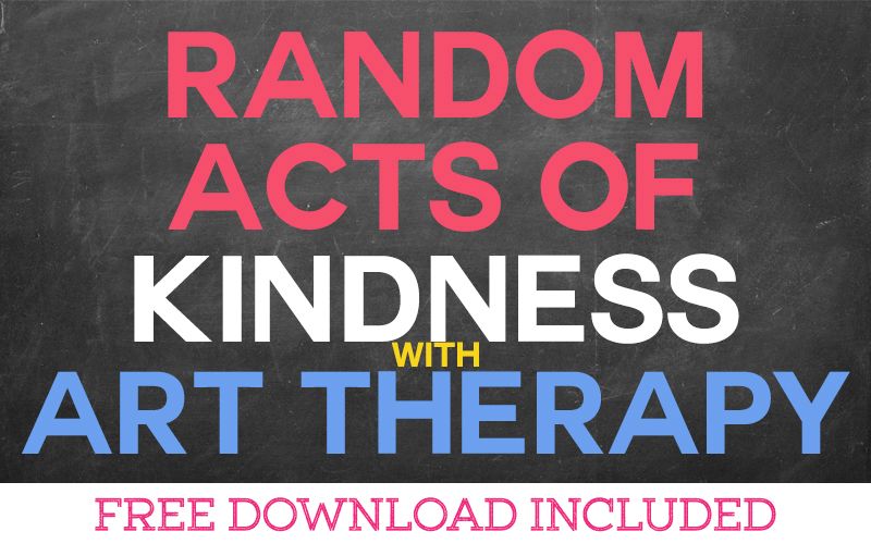 Random Acts of Kindness with Art Therapy