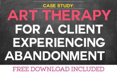 Case Study: Art Therapy for a Client Experiencing Abandonment