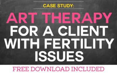 Case Study: Using Art Therapy for a Client with Fertility Issues