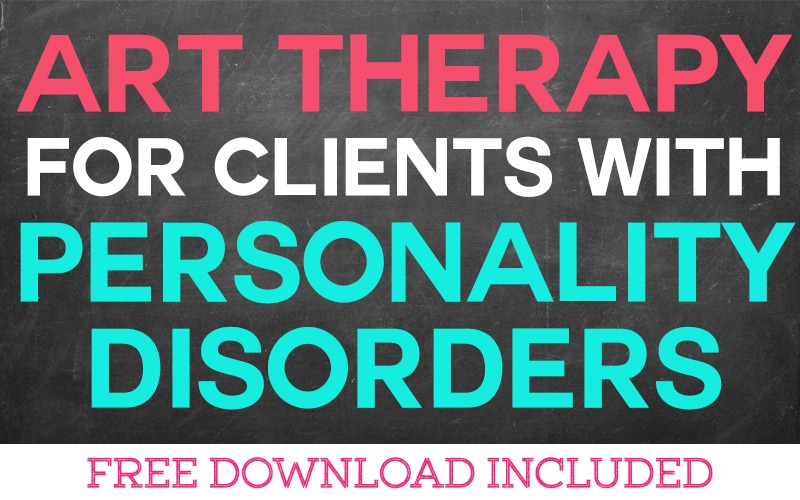 Using Art Therapy for Clients with Personality Disorders