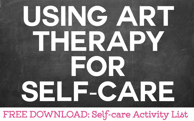 Using Art Therapy For Your Own Self-Care