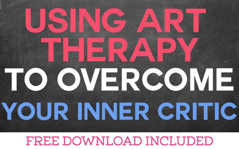 Using Art Therapy to Overcome Your Inner Critic