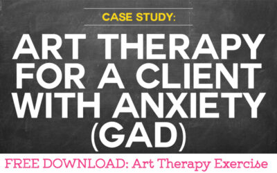 Case Study: Using Art Therapy for a Client with Anxiety (GAD)