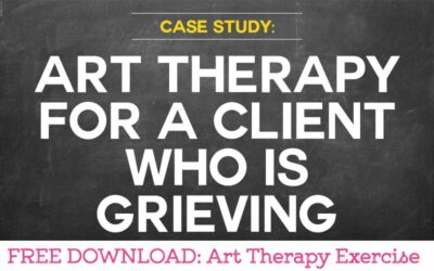 Case Study: Using Art Therapy for a Client Who Is Grieving