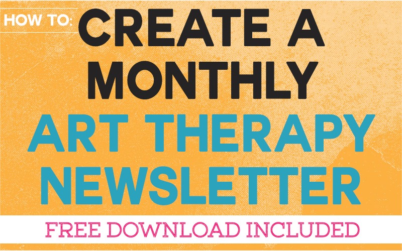 How to Create a Monthly Art Therapy Newsletter