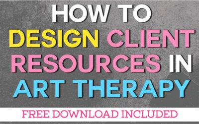 How to Design Client Resources in Art Therapy