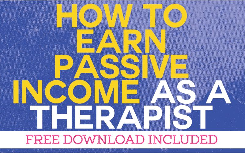 How Can I Earn Passive Income as a Therapist