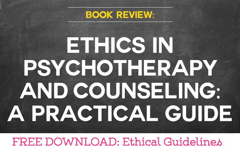 Ethics In Psychotherapy And Counseling: A Practical Guide