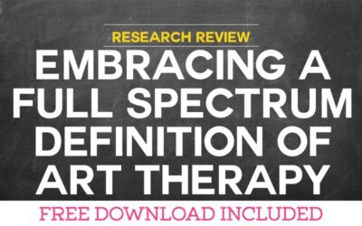 Research Review: Embracing a Full Spectrum Definition of Art Therapy