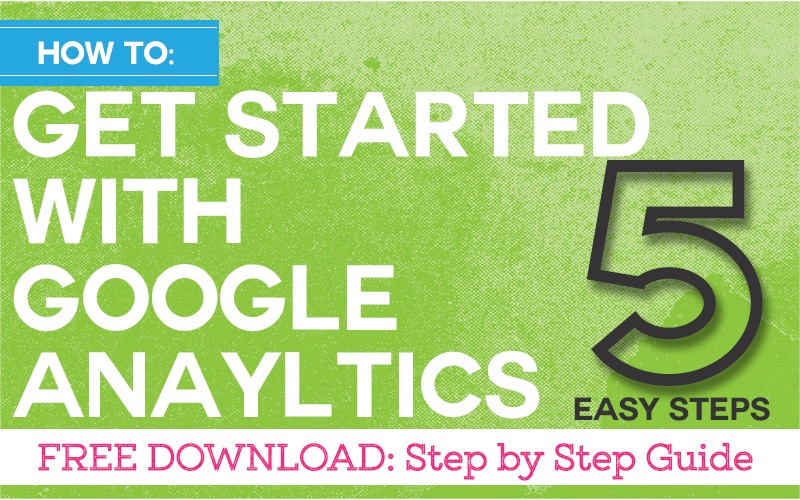 How to Get Started With Google Analytics in 5 Easy Steps