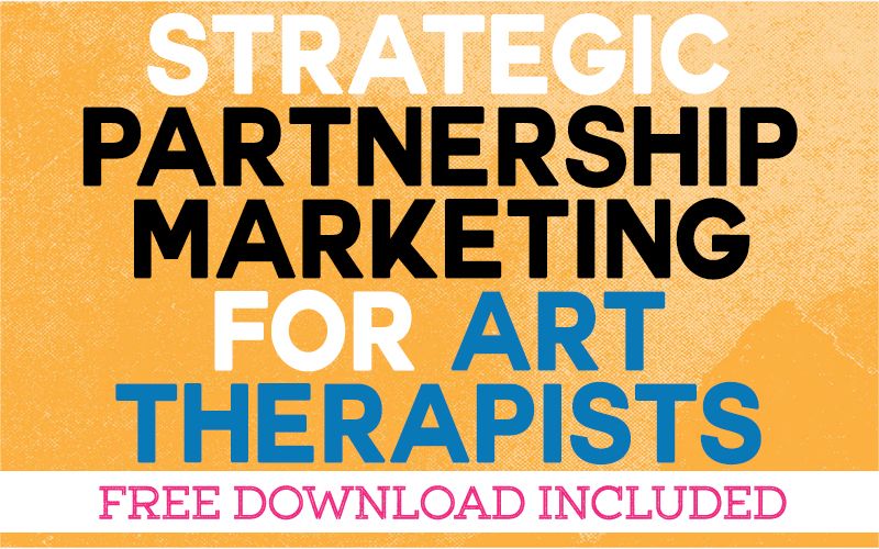 Strategic Partnership Marketing for Art Therapists