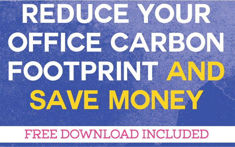 Reduce the Environmental Impact in Your Office