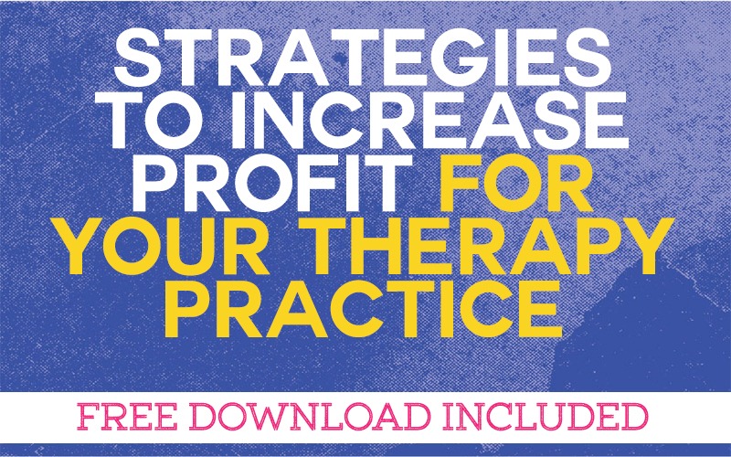 Strategies to Increase Profit For Your Therapy Practice