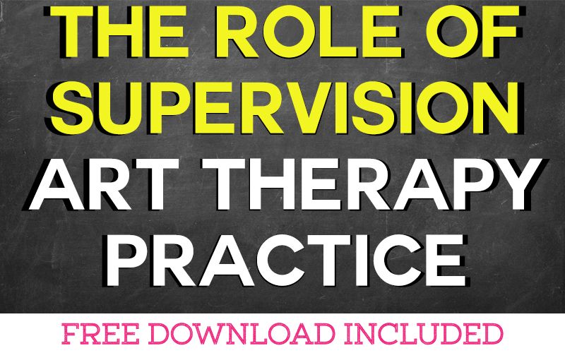 The Role of Supervision in Art Therapy Practice