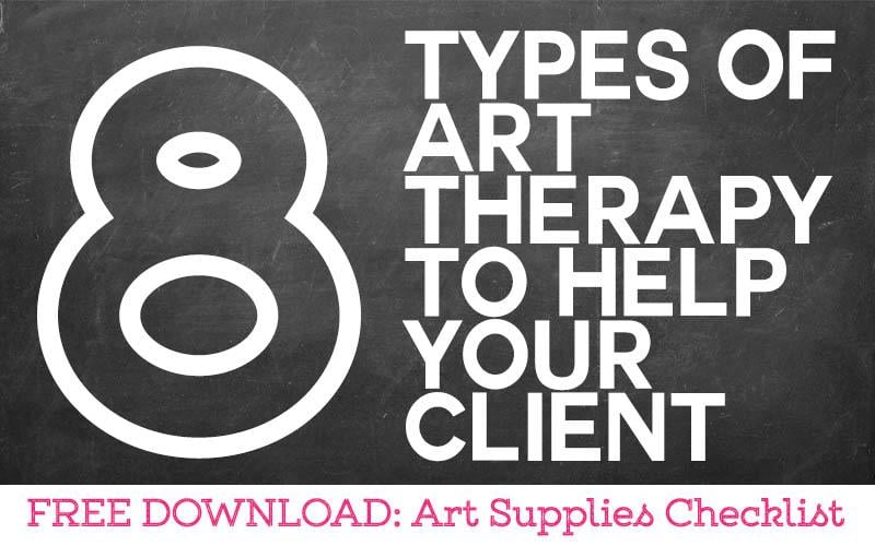 8 Types of Art Therapy To Help Your Clients Includes FREE DOWNLOAD